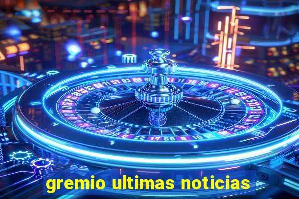 gremio ultimas noticias